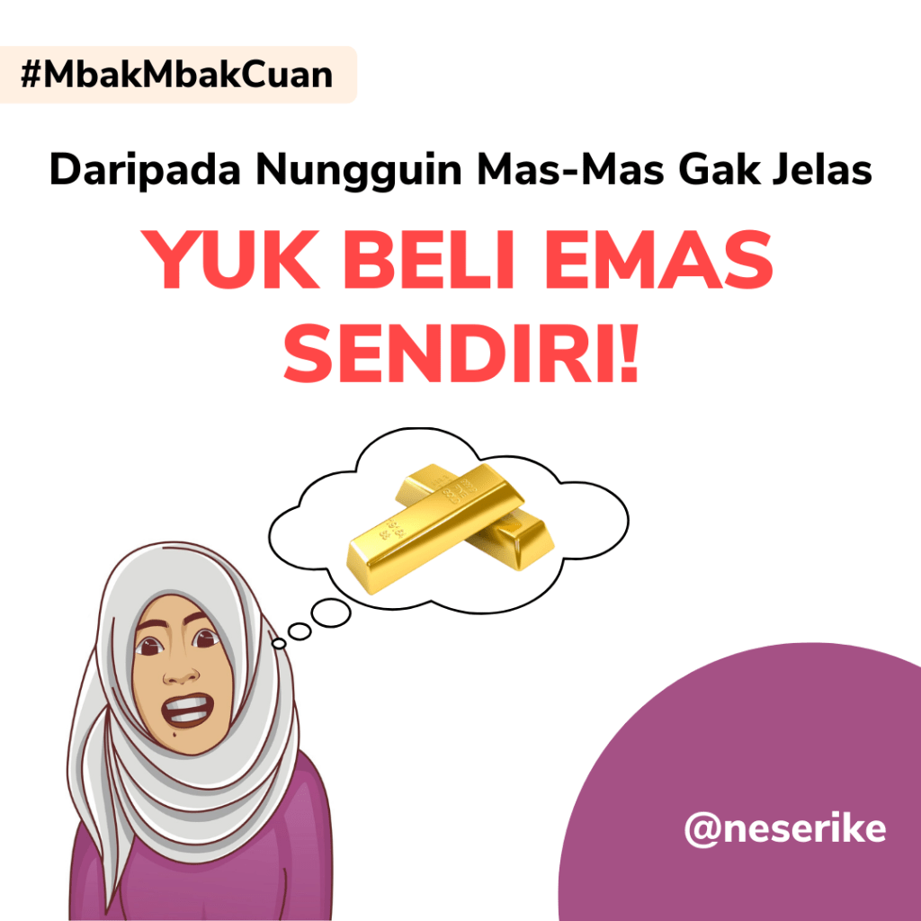Daripada Nungguin Mas-Mas Gak Jelas, Yuk Beli Emas Sendiri!